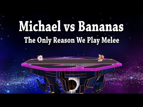 Michael vs Bananas - The Only Reason We Play Melee
