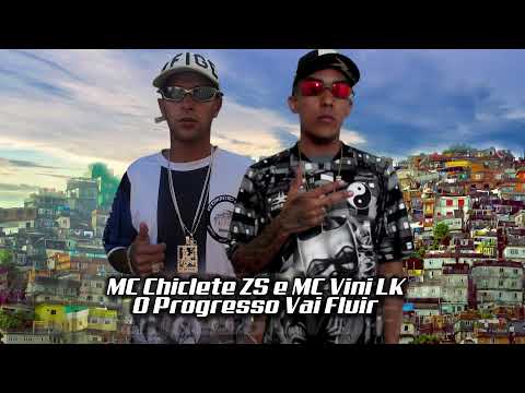 MC Vini LK e MC Chiclete ZS - O Progresso Vai Fluir ( Dj DHK )