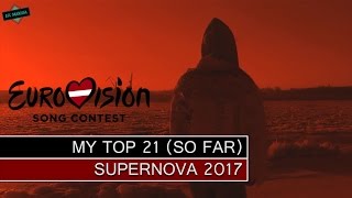 Eurovision 2017 Latvia // MY TOP 21 (Supernova) So far