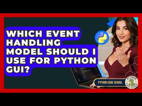 Which Event Handling Model Should I Use For Python Gui Python Code School