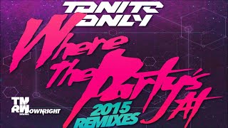 Tonite Only - Where The Party’s At 2015 (Monarchs Remix)
