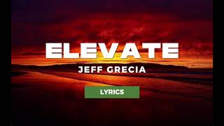 JEFF GRECIA | "ELEVATE" | LYRICS