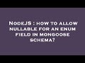 NodeJS How To Allow Nullable For An Enum Field In Mongoose Schema