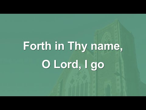Forth in Thy name O Lord I go - Hymn