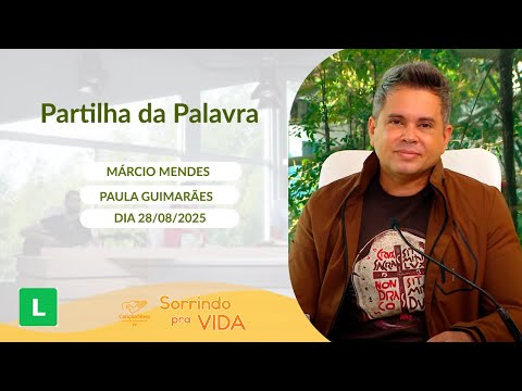 Sorrindo pra Vida - 28/08/2025 - Partilha da Palavra com Márcio Mendes