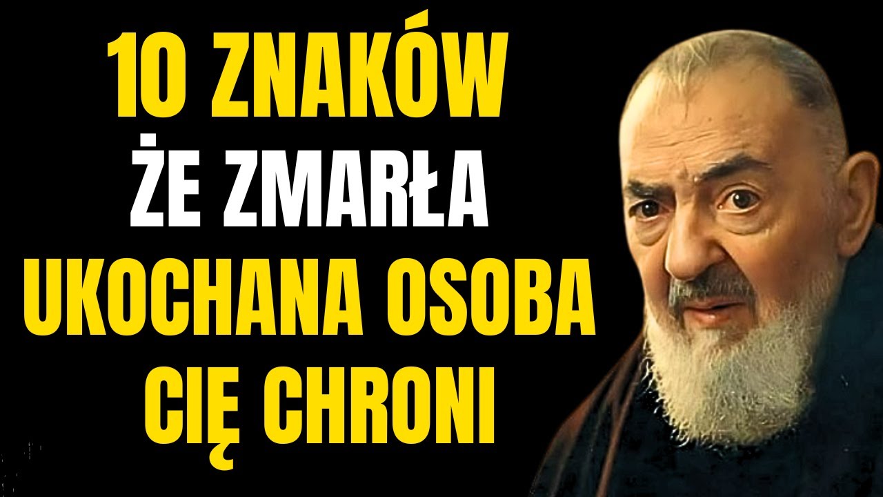 OJCIEC PIO: 10 ZNAKÓW, ŻE ZMARŁA UKOCHANA OSOBA CIĘ CHRONI