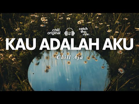 Kau Adalah Aku - Chill Aja (Official Audio)