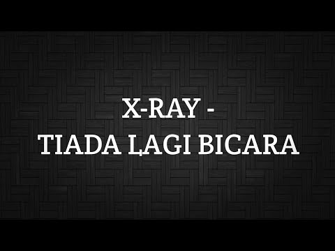 X-RAY - TIADA LAGI BICARA (LIRIK)