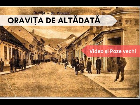 Oravița veche, de altădată / The Old Oravița of Yesteryear