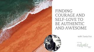 Finding Courage and Self-Love to Be Authentic and Awesome with Tania Fox
