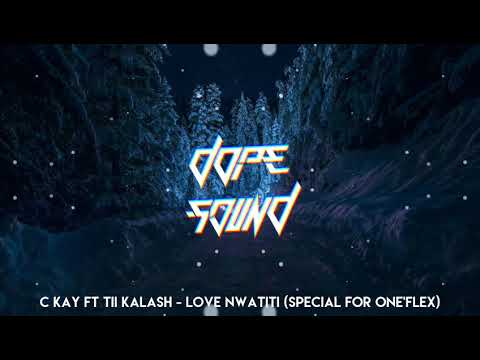 C Kay Ft Tii Kalash-Love Nwatiti(Special For One'Flex)