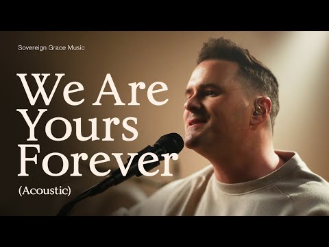 We Are Yours Forever (Official Acoustic Version)