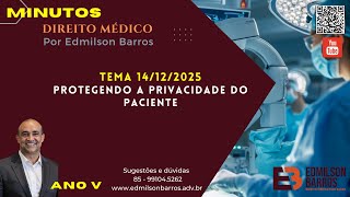 MINUTOS de Direito Médico com Edmilson Barros. 14/12/2025 - PROTEGENDO A PRIVACIDADE DO PACIENTE