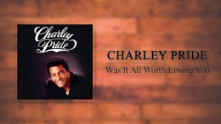 Charley Pride - Was It All Worth Losing You
