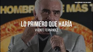 Vicente Fernández - Lo Primero Que Haría (LETRA)