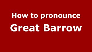How to pronounce Great Barrow