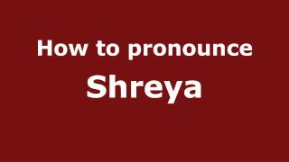 How to pronounce Shreya