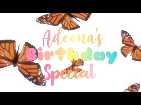 Adeena’s Birthday Special!!