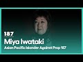Miya Iwataki Asian Pacific Islander Against Prop 187 187 The Rise Of The Latino Vote