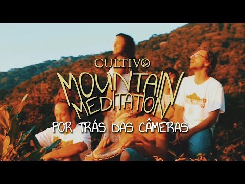 Cultivo - Mountain Meditation (Por Trás das Câmeras)