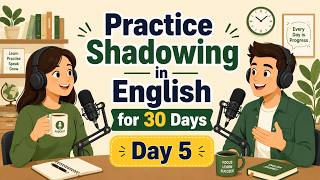 Practice Shadowing in English for 30 Days | Day 5 Podcast Conversation Challenge