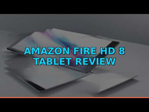 Amazon Fire HD 8 Tablet Review