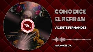 KARAOKE COMO DICE EL REFRAN VICENTE FERNANDEZ