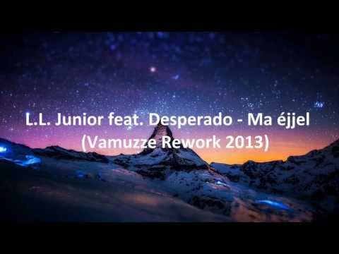 L.L. Junior feat. Desperado - Ma éjjel  (Vamuzze Rework 2013)