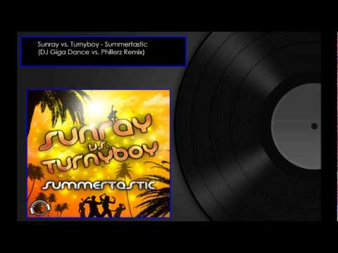 Sunray vs Turnyboy - Summertastic (DJ Giga Dance vs. Phillerz Remix)