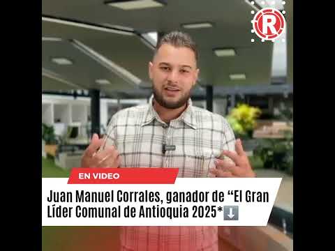 #Atención Juan Manuel Corrales, ganador de “El Gran Líder Comunal de Antioquia 2025*