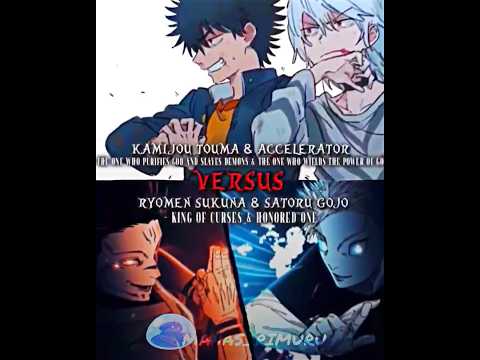 | Kamijou touma | Accelerator Vs Ryomen Sukuna | Satoru Gojo |