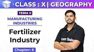 Class 10 Geography | Ch - 6 | Manufacturing Industries - Fertilizer Industry