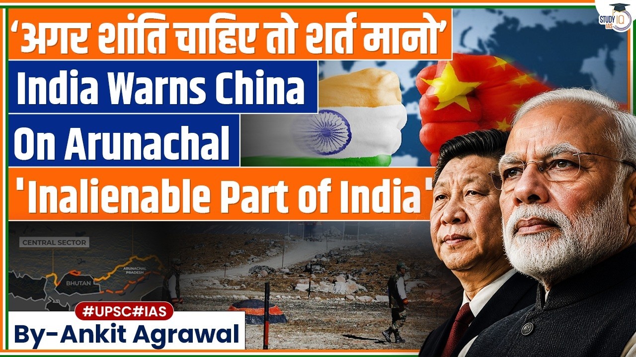 India warns China over Arunachal border tensions | Ankit Agrawal Study IQ