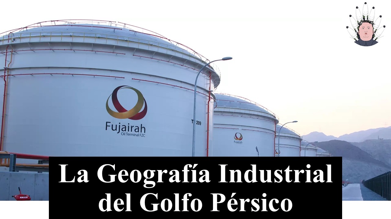 LA GEOGRAFÍA INDUSTRIAL DEL GOLFO PÉRSICO