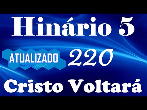 HINO 220 CCB - Cristo Voltará - HINÁRIO 5 - ATUALIZADO!  @severinojoaquimdasilva-oficial ​