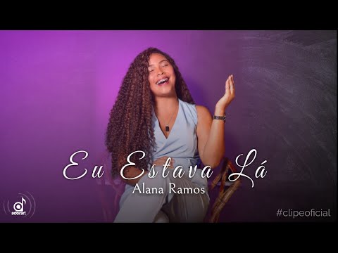 Eu Estava Lá - Alana Ramos
