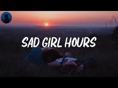 sad girl hours - songs to vibe to by yourself