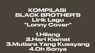 Download lagu KOMPILASI Lirik Lagu BLACK BROTHER -Lonny Cover mp3