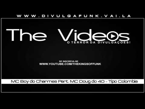 MC Boy do Charmes Part. MC Doug do 40 - Tipo Colombia ♪