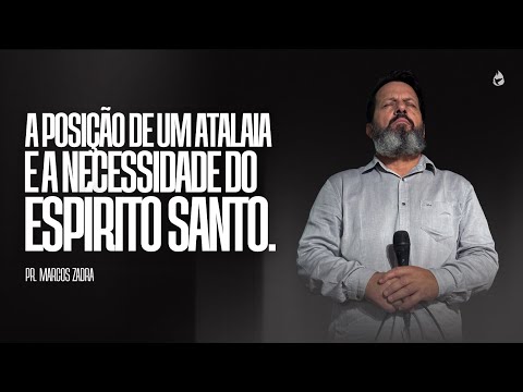 A POSIÇÃO DE UM ATALAIA E A NECESSIDADE DO ESPÍRITO SANTO - PR. MARCOS | IAM