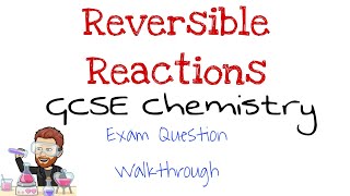 Reversible Reactions | Exam Question Walkthrough | GCSE | Chemistry | Combined Science