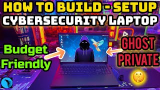 Building a Budget-Friendly Private Cybersecurity Laptop Step