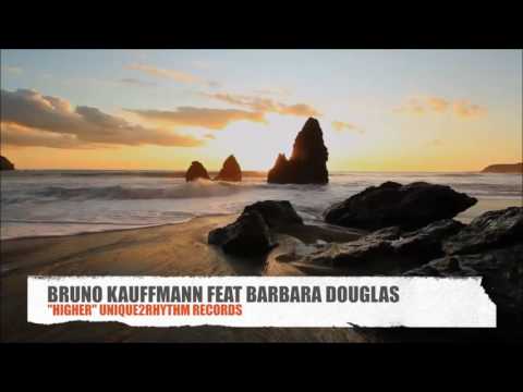 Bruno Kauffmann Feat barbara douglas "Higher" unique2rhythm records