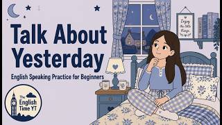 How to Talk About YESTERDAY In ENGLISH | Speaking Practice For Beginners