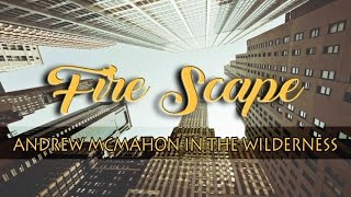Fire Escape - Andrew Mcmahon in the Wilderness (Lyrics)