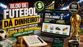 Blog de Futebol Dá Dinheiro? Como Monetizar o Nicho da Copa do Mundo como Afiliado?