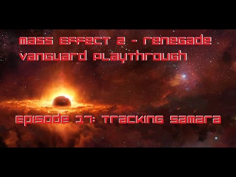 Mass Effect 2 - Renegade Vanguard Playthrough Episode 17: Tracking Samara