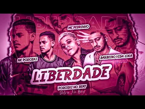 BREGÃ FUNK - LIBERDADE - MC PODOSKI, MC PEDRINHO & BARBEIRO VIDA LOKA
