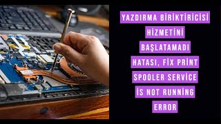 Yazdırma biriktiricisi hizmetini başlatamadı hatası, Fix print spooler service is not running Error