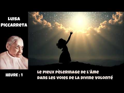 Heure 01 - Le Pieux Pèlerinage de l’âme dans les voies de la Divine Volonté